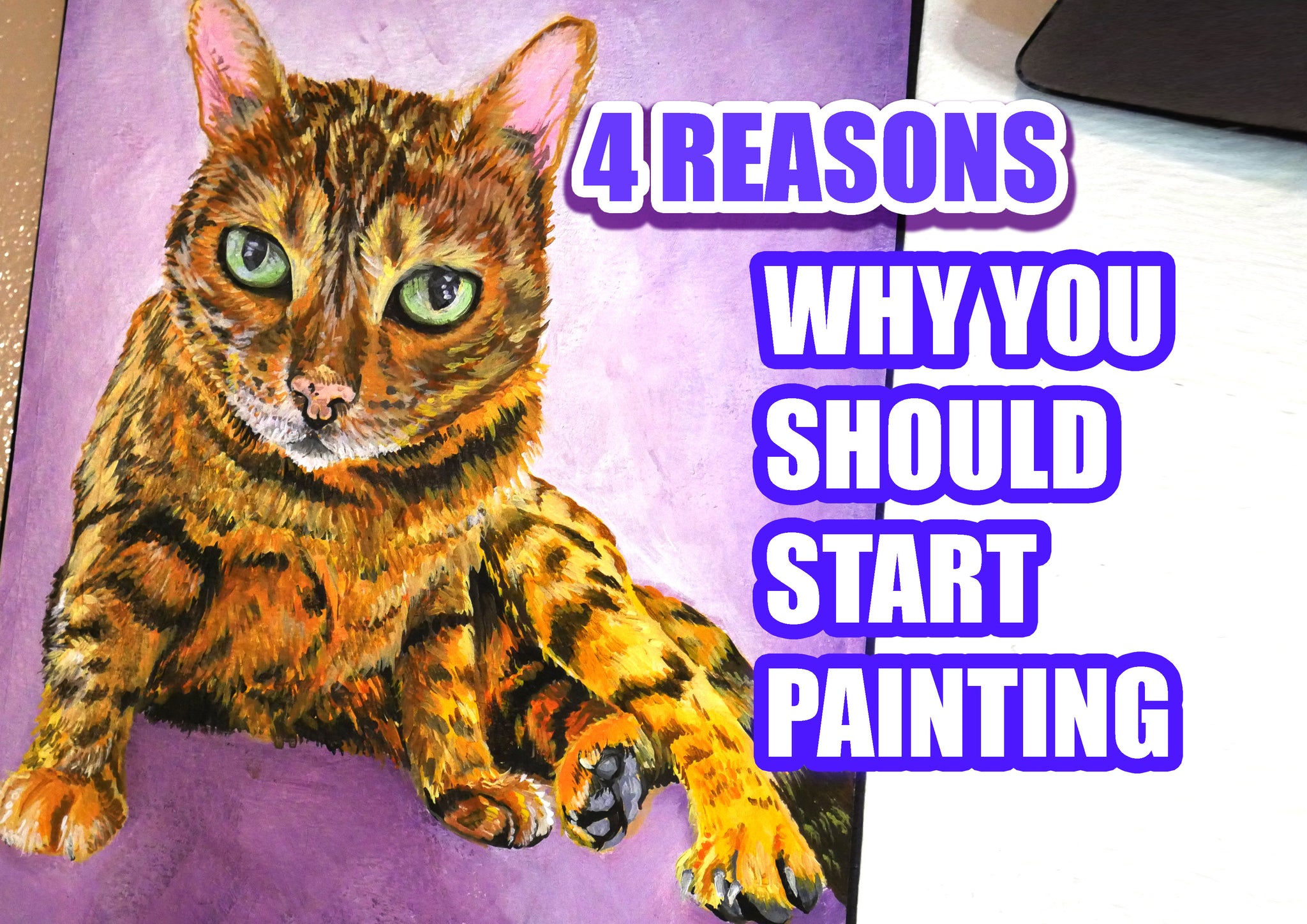 4 reasons why you should start painting! ♥